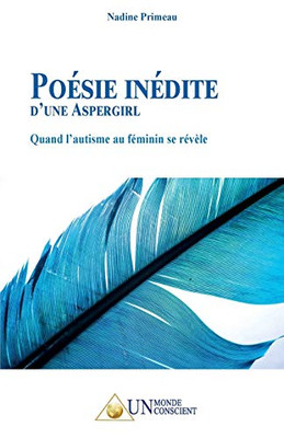 Poésie Inédite DUne Aspergirl, Quand LAutisme Au Féminin Se Révèle (French Edition)