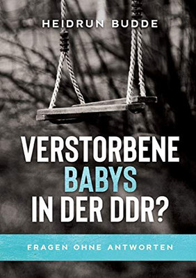 Verstorbene Babys In Der Ddr?: Fragen Ohne Antworten (German Edition) - 9783347022102