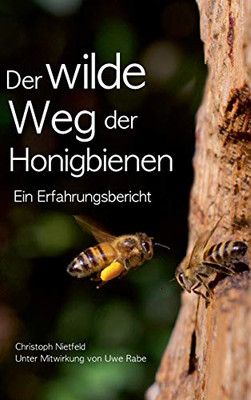 Der Wilde Weg Der Honigbienen: Ein Erfahrungsbericht (German Edition) - 9783347065048