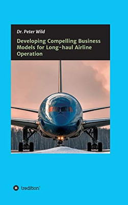 Developing Compelling Business Models For Long-Haul Airline Operation - 9783347207622
