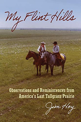 My Flint Hills: Observations And Reminiscences From America'S Last Tallgrass Prairie