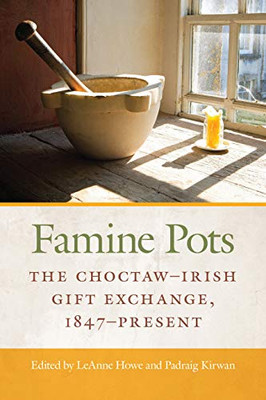 Famine Pots: The Choctaw-Irish Gift Exchange, 1847-Present (American Indian Studies)