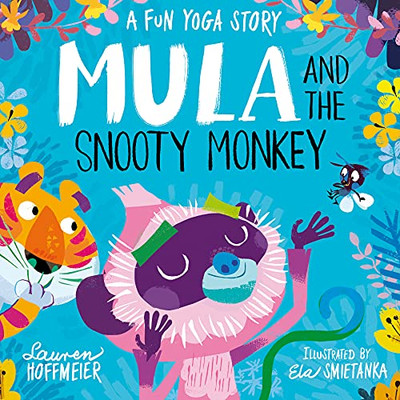 Mula And The Snooty Monkey: A Fun Yoga Story: A Fun Yoga Story (Mula And The Fly, 2)