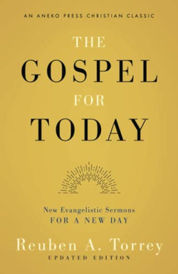 The Gospel For Today: New Evangelistic Sermons For A New Day [Updated And Annotated]