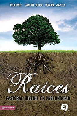 Raíces: Pastoral Juvenil En Profundidad (Especialidades Juveniles) (Spanish Edition)