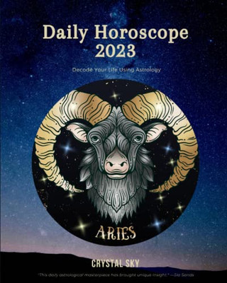 Aries Daily Horoscope 2023: Decode Your Life Using Astrology (Daily Horoscopes 2023)