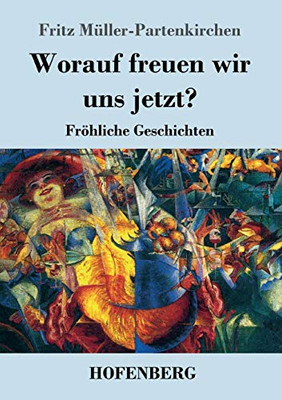 Worauf Freuen Wir Uns Jetzt?: Fröhliche Geschichten (German Edition) - 9783743737860