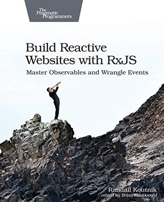 Build Reactive Websites with RxJS: Master Observables and Wrangle Events