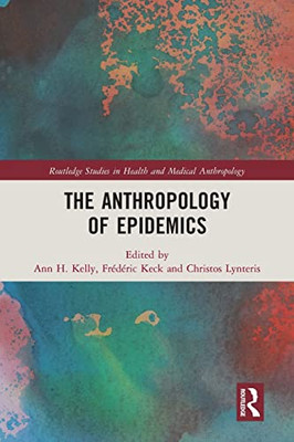 The Anthropology Of Epidemics (Routledge Studies In Health And Medical Anthropology)