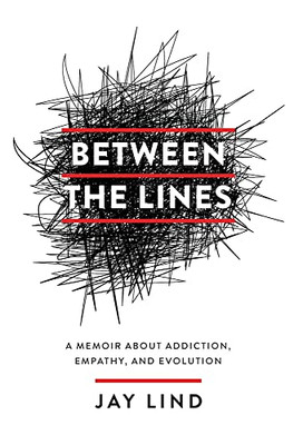 Between The Lines: A Memoir About Addiction, Empathy, And Evolution - 9781544527994