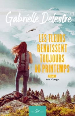 Les Fleurs Renaissent Toujours Au Printemps - Tome 1: Jour D'Orage (French Edition)