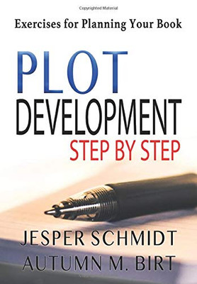 Plot Development Step By Step: Exercises For Planning Your Book (Writers Resources)