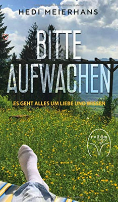 Bitte Aufwachen: Es Geht Alles Um Liebe Und Wissen (German Edition) - 9783347034990