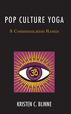Pop Culture Yoga: A Communication Remix (Communication Perspectives in Popular Culture)