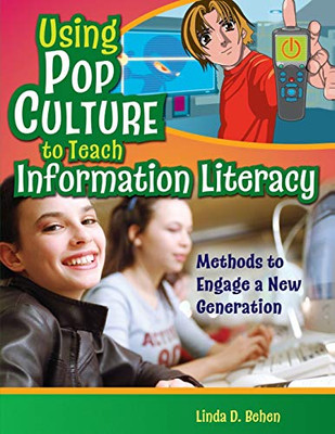 Using Pop Culture To Teach Information Literacy: Methods To Engage A New Generation