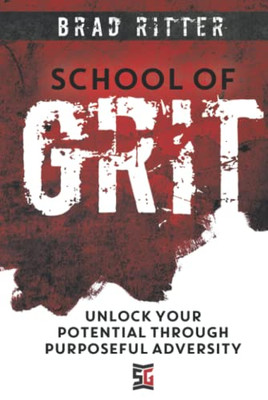 School Of Grit: Unlock Your Potential Through Purposeful Adversity - 9781957048116