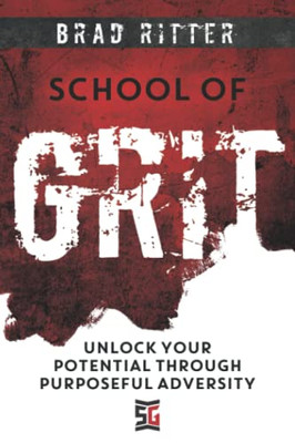 School Of Grit: Unlock Your Potential Through Purposeful Adversity - 9781957048093