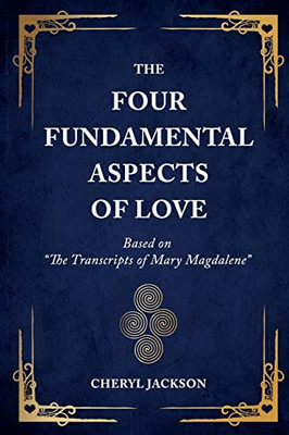 The Four Fundamental Aspects Of Love: Based On The Transcripts Of Mary Magdalene