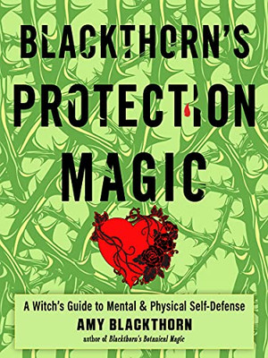 Blackthorn'S Protection Magic: A WitchS Guide To Mental And Physical Self-Defense