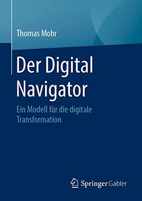 Der Digital Navigator: Ein Modell Für Die Digitale Transformation (German Edition)