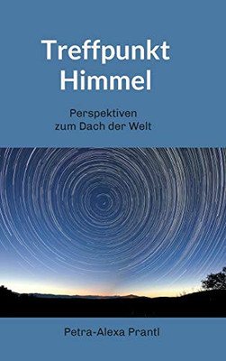 Treffpunkt Himmel: Perspektiven Vom Dach Der Welt (German Edition) - 9783347010796