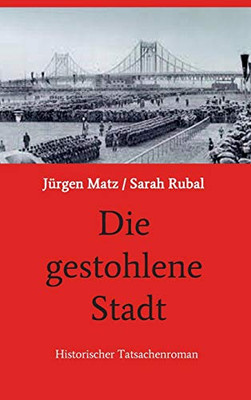 Die Gestohlene Stadt: Historischer Tatsachenroman (German Edition) - 9783749752218