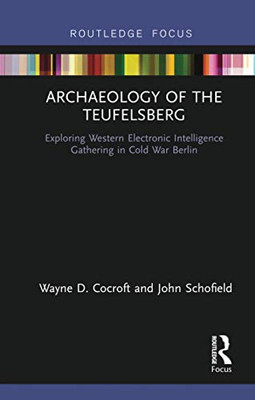 Archaeology Of The Teufelsberg (Routledge Archaeologies Of The Contemporary World)