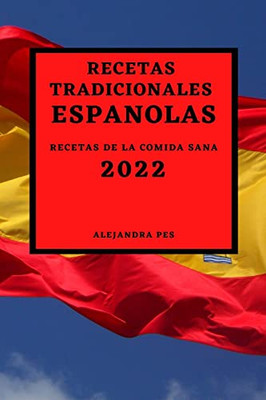 Recetas Tradicionales Españolas 2022: Recetas De La Comida Sana (Spanish Edition)