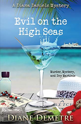 Evil On The High Seas: Murder, Mystery And Dry Martinis (A Diana Daniels Mystery)