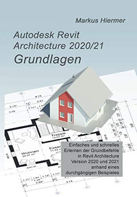 Autodesk Revit Architecture 2020/2021 Grundlagen (German Edition) - 9783347084179