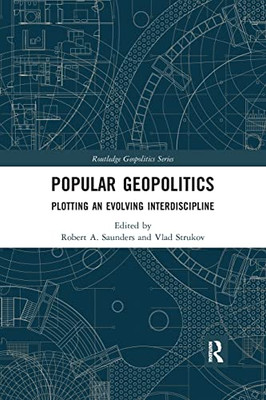 Popular Geopolitics: Plotting An Evolving Interdiscipline (Routledge Geopolitics)