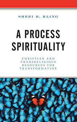 A Process Spirituality: Christian And Transreligious Resources For Transformation
