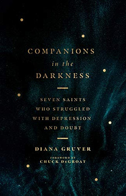 Companions In The Darkness: Seven Saints Who Struggled With Depression And Doubt