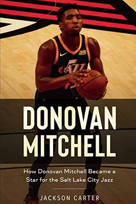 Donovan Mitchell: How Donovan Mitchell Became A Star For The Salt Lake City Jass