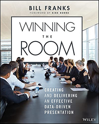 Winning The Room: Creating And Delivering An Effective Data-Driven Presentation