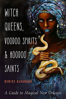 Witch Queens, Voodoo Spirits, And Hoodoo Saints: A Guide To Magical New Orleans