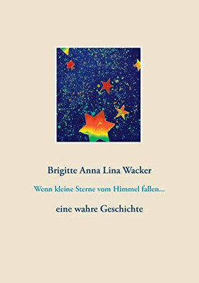 Wenn Kleine Sterne Vom Himmel Fallen...: Eine Wahre Geschichte (German Edition)
