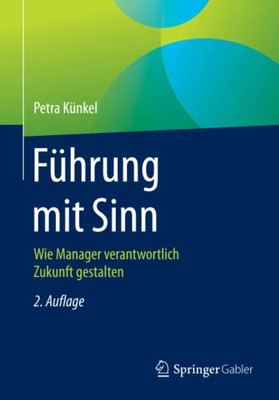 Führung Mit Sinn: Wie Manager Verantwortlich Zukunft Gestalten (German Edition)