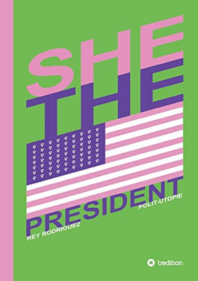 She, The President.: A Presidency As Precedent (German Edition) - 9783347154759