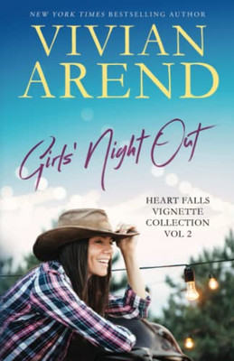 Girls' Night Out: Vignettes Vol 2 (Heart Falls Vignette And Novella Collection)