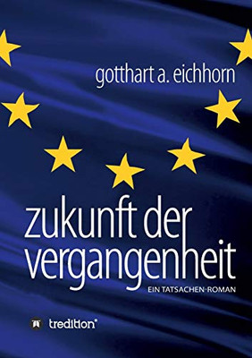 Zukunft Der Vergangenheit - Ein Tatsachenroman (German Edition) - 9783347192836