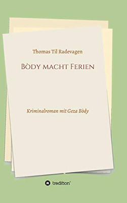 Bòdy Macht Ferien: Kriminalroman Mit Geza Bòdy (German Edition) - 9783347058019