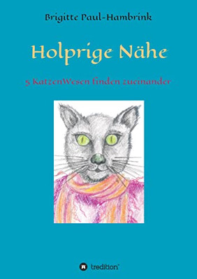 Holprige Nähe: 5 Katzenwesen Finden Zueinander (German Edition) - 9783347039766