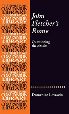 John Fletcher'S Rome: Questioning The Classics (Revels Plays Companion Library)