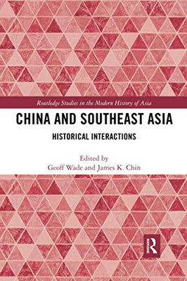 China And Southeast Asia (Routledge Studies In The Modern History Of Asia, 132)