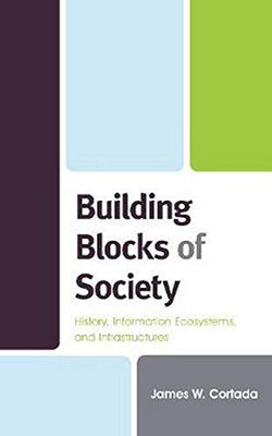 Building Blocks Of Society: History, Information Ecosystems And Infrastructures