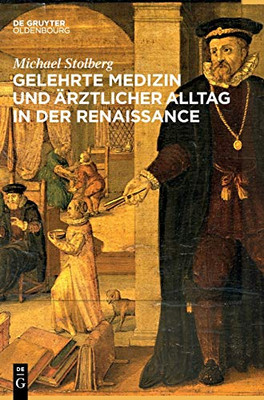 Gelehrte Medizin Und Ärztlicher Alltag In Der Renaissancezeit (German Edition)