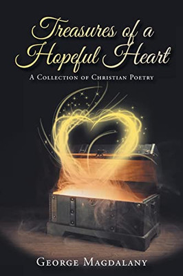 Treasures Of A Hopeful Heart: A Collection Of Christian Poetry - 9781639037001
