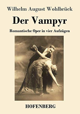 Der Vampyr: Romantische Oper In Vier Aufzügen (German Edition) - 9783743737006