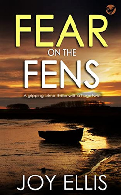 Fear On The Fens A Gripping Crime Thriller With A Huge Twist (Di Nikki Galena)